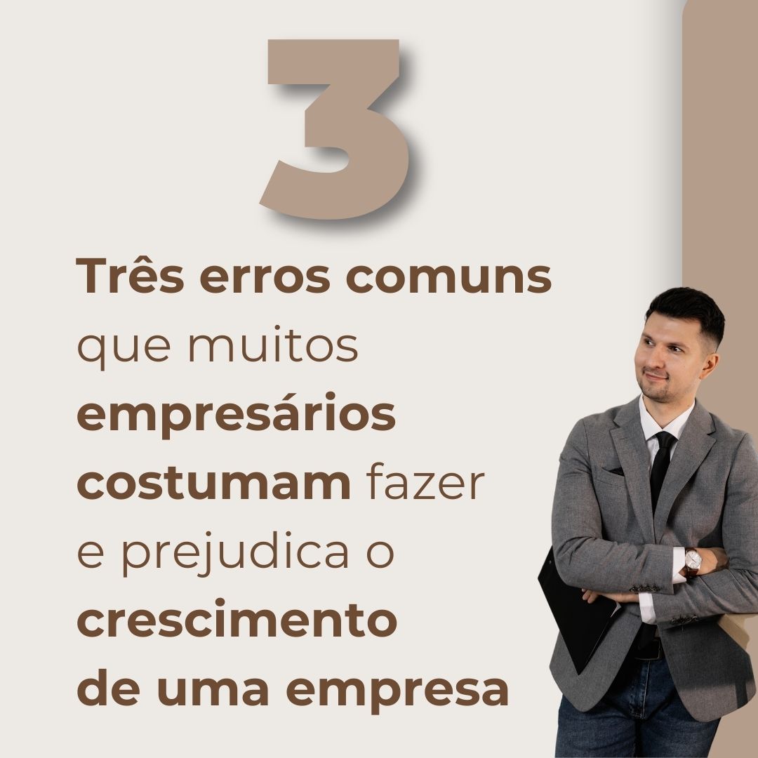 Read more about the article Três erros comuns de empresários que prejudicam o crescimento de uma empresa